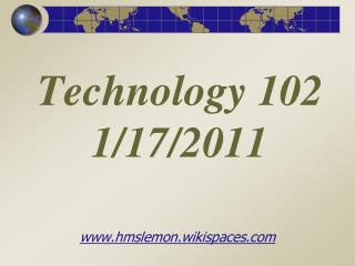 Technology 102 1/17/2011