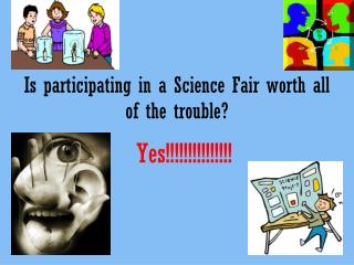 Is participating in a Science Fair worth all of the trouble?
