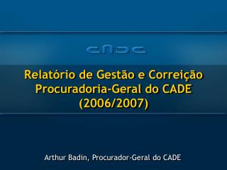 Relatório de Gestão e Correição Procuradoria-Geral do CADE (2006/2007)