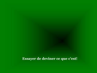 Essayer de deviner ce que c’est!