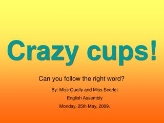 Crazy cups!