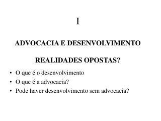 I ADVOCACIA E DESENVOLVIMENTO REALIDADES OPOSTAS?