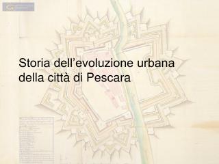Storia dell’evoluzione urbana della città di Pescara