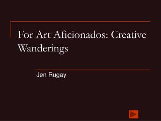 For Art Aficionados: Creative Wanderings