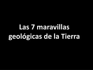 Las 7 maravillas geológicas de la Tierra