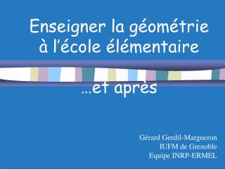 Enseigner la géométrie à l’école élémentaire …et après