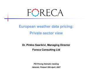 European weather data pricing: Private sector view Dr. Pirkko Saarikivi, Managing Director