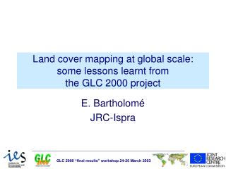 Land cover mapping at global scale: some lessons learnt from the GLC 2000 project