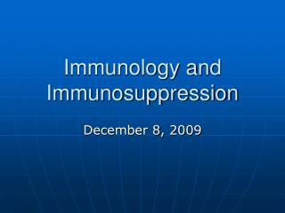 Immunology and Immunosuppression