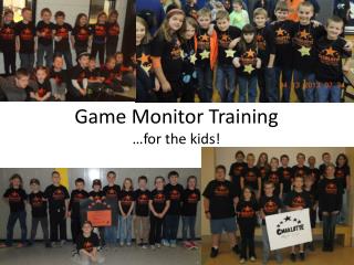 Game Monitor Training …for the kids!