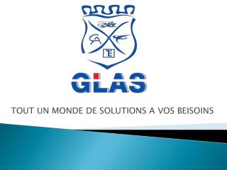 TOUT UN MONDE DE SOLUTIONS A VOS BEISOINS
