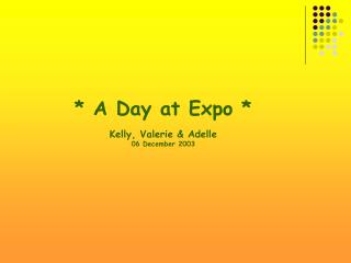 * A Day at Expo * Kelly, Valerie &amp; Adelle 06 December 2003