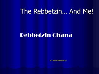 The Rebbetzin… And Me!