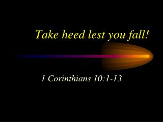 Take heed lest you fall!