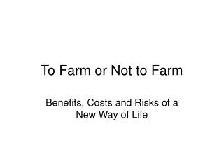 To Farm or Not to Farm