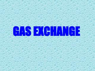 GAS EXCHANGE