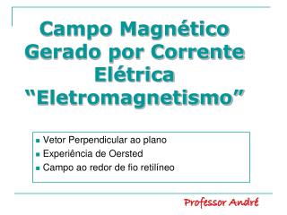 Campo Magnético Gerado por Corrente Elétrica “Eletromagnetismo”