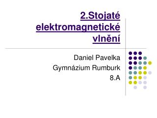 2.Stojaté elektromagnetické vlnění