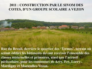 2011 : CONSTRUCTION PAR LE SIVOM DES COTES, D’UN GROUPE SCOLAIRE A VEZON