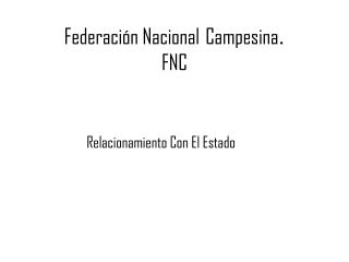 Federación Nacional Campesina . FNC