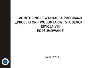 MONITORING I EWALUACJA PROGRAMU „PROJEKTOR – WOLONTARIAT STUDENCKI” EDYCJA VIII PODSUMOWANIE