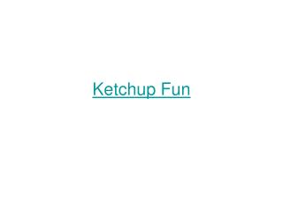 Ketchup Fun