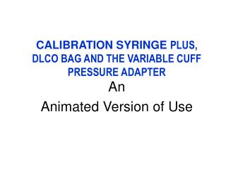 CALIBRATION SYRINGE PLUS, DLCO BAG AND THE VARIABLE CUFF PRESSURE ADAPTER