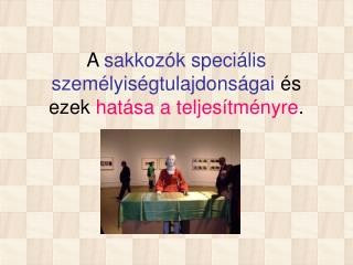 A sakkozók speciális személyiségtulajdonságai és ezek hatása a teljesítményre .