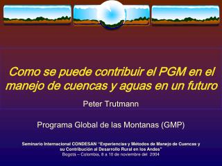 Como se puede contribuir el PGM en el manejo de cuencas y aguas en un futuro