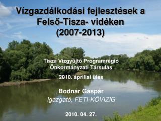 Vízgazdálkodási fejlesztések a Felső-Tisza- vidéken (2007-2013)