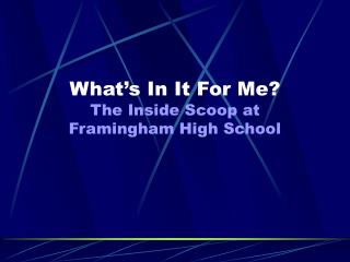 What’s In It For Me? The Inside Scoop at Framingham High School