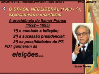 O BRASIL NEOLIBERAL (1990 - ?): expectativas e incertezas