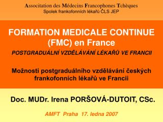 FORMATION MEDICALE CONTINUE (FMC) en France POSTGRADUÁLNÍ VZD Ě LÁVÁNÍ LÉKA ŘŮ VE FRANCII