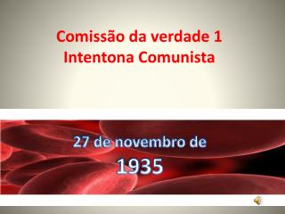 Comissão da verdade 1 Intentona Comunista