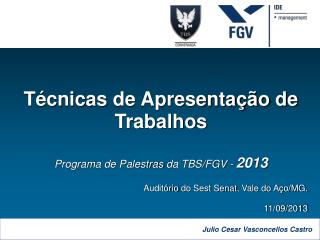 Técnicas de Apresentação de Trabalhos Programa de Palestras da TBS/FGV - 2013