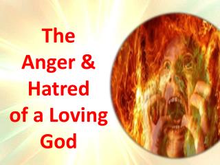 The Anger & Hatred of a Loving God