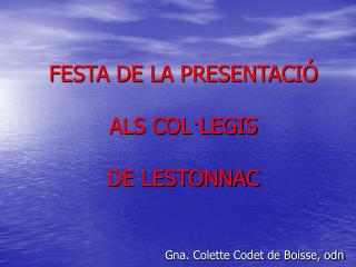 FESTA DE LA PRESENTACIÓ ALS COL·LEGIS DE LESTONNAC Gna. Colette Codet de Boisse, odn