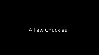 A Few Chuckles