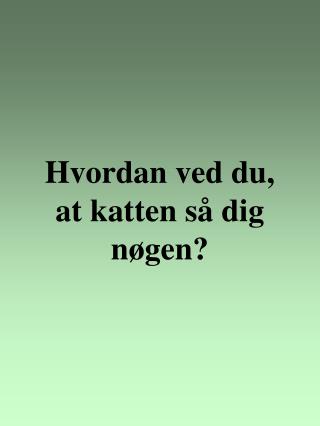 Hvordan ved du, at katten så dig nøgen?