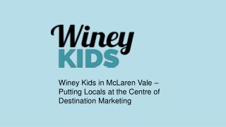Winey Kids in McLaren Vale – Putting Locals at the Centre of Destination Marketing