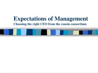 Expectations of Management Choosing the right CEO from the cousin consortium