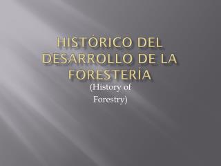 Histórico del desarrollo de la Forestería