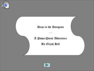 Deep in the Dungeon --- A PowerPoint Adventure By Elijah Hill