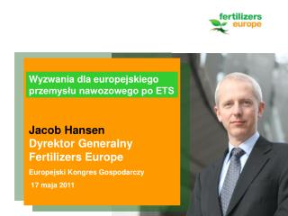 Jacob Hansen Dyrektor Generalny Fertilizers Europe Europejski Kongres Gospodarczy 17 maja 2011