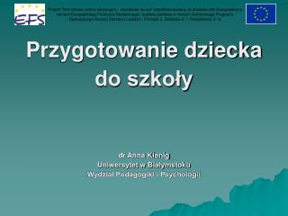 Przygotowanie dziecka do szkoły dr Anna Kienig Uniwersytet w Białymstoku