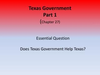 Texas Government Part 1 ( Chapter 27)