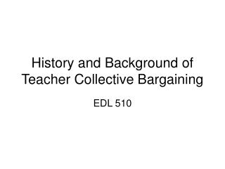 History and Background of Teacher Collective Bargaining