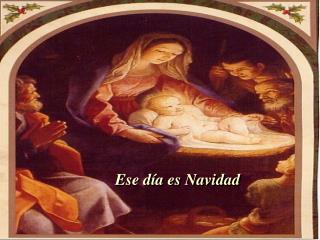 Ese día es Navidad