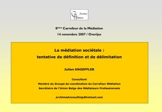 La médiation sociétale : tentative de définition et de délimitation Julien KNOEPFLER Consultant
