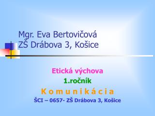 Mgr. Eva Bertovičová ZŠ Drábova 3, Košice